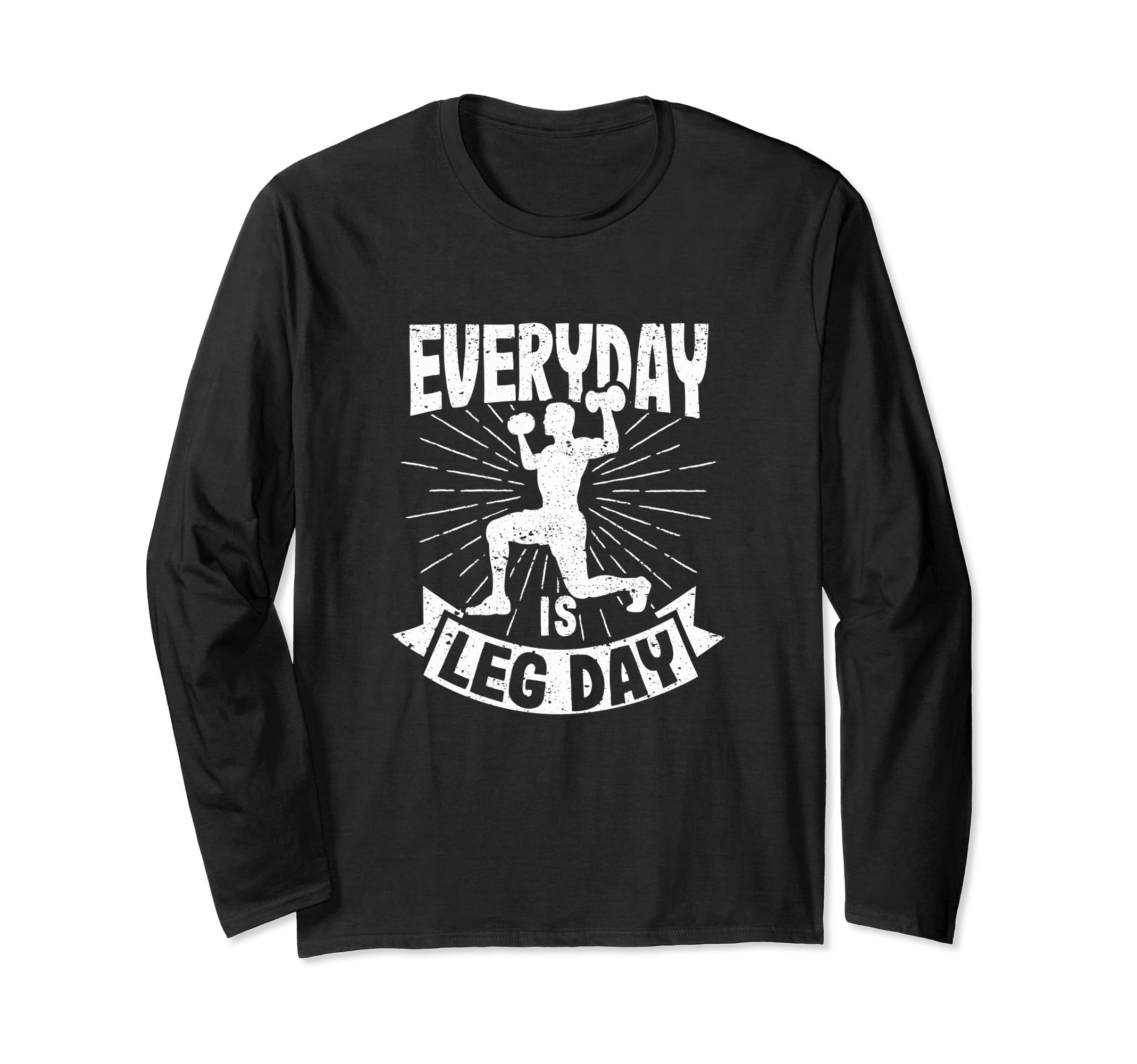 Funny Weightlifter Legs Powerlifting Gym Everyday Is Leg Day Long Sleeve T-Shirt