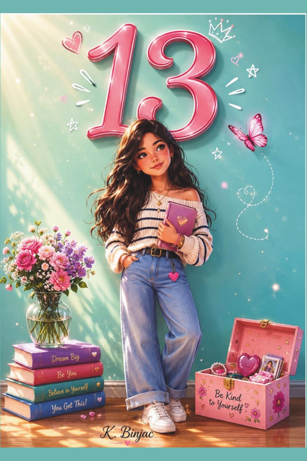 13: A Girl's Guide to Growing Up, Finding Confidence, and Enjoying Your Teen Years: Understanding puberty and body changes. Managing emotions and mood swings. Building confidence (Birthday Books)