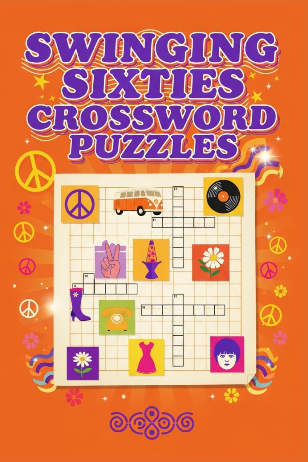 Swinging Sixties Crossword Puzzles: 60 Nostalgic Large Print Crossword Puzzles Celebrating the 1960s for Baby Boomers & Adults — With Solutions