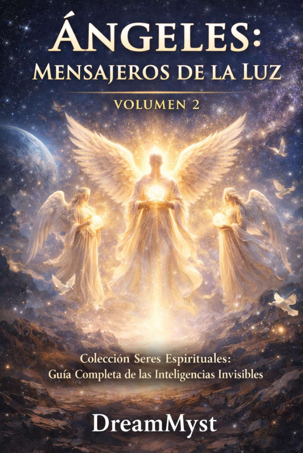 ÁNGELES: MENSAJEROS DE LA LUZ: Colección Seres Espirituales: Guía Completa de las Inteligencias Invisibles (VOLUMEN 2)