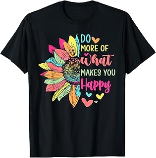 Do More of What Makes You Happy Positive Quotes Flower Gifts T-Shirt - Buy now