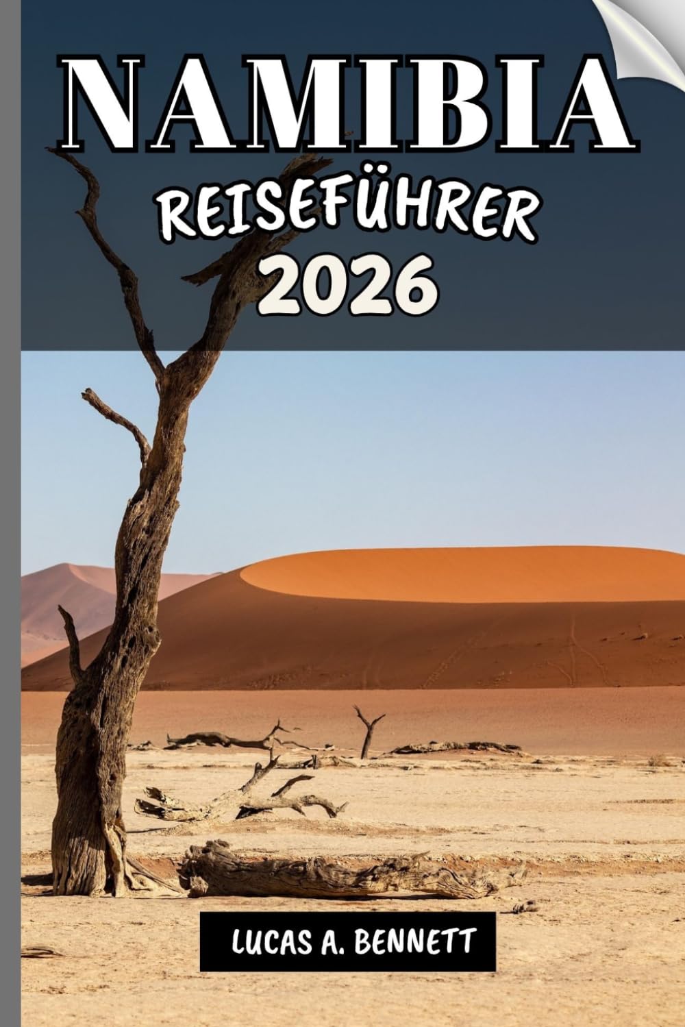 NAMIBIA REISEFÜHRER 2026: Ihr Reisebegleiter zum Erkunden und Genießen der Attraktionen dieses Reiseziels.