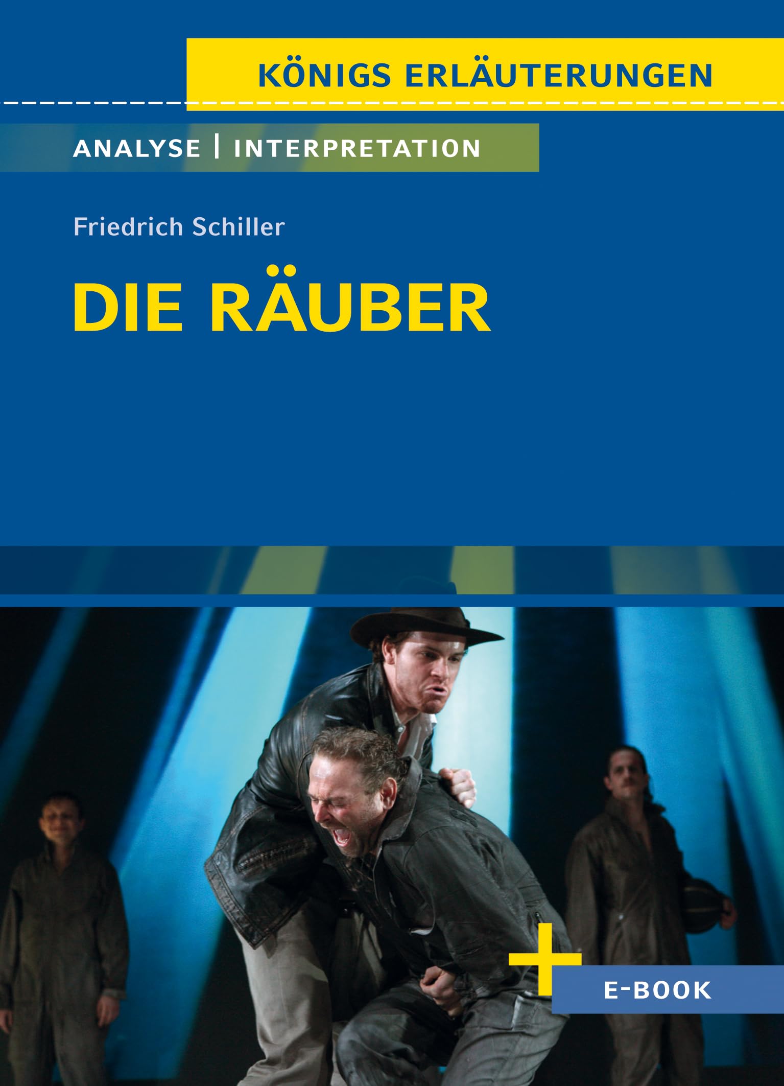 Die Räuber von Friedrich Schiller: Textanalyse und Interpretation (Königs Erläuterungen)