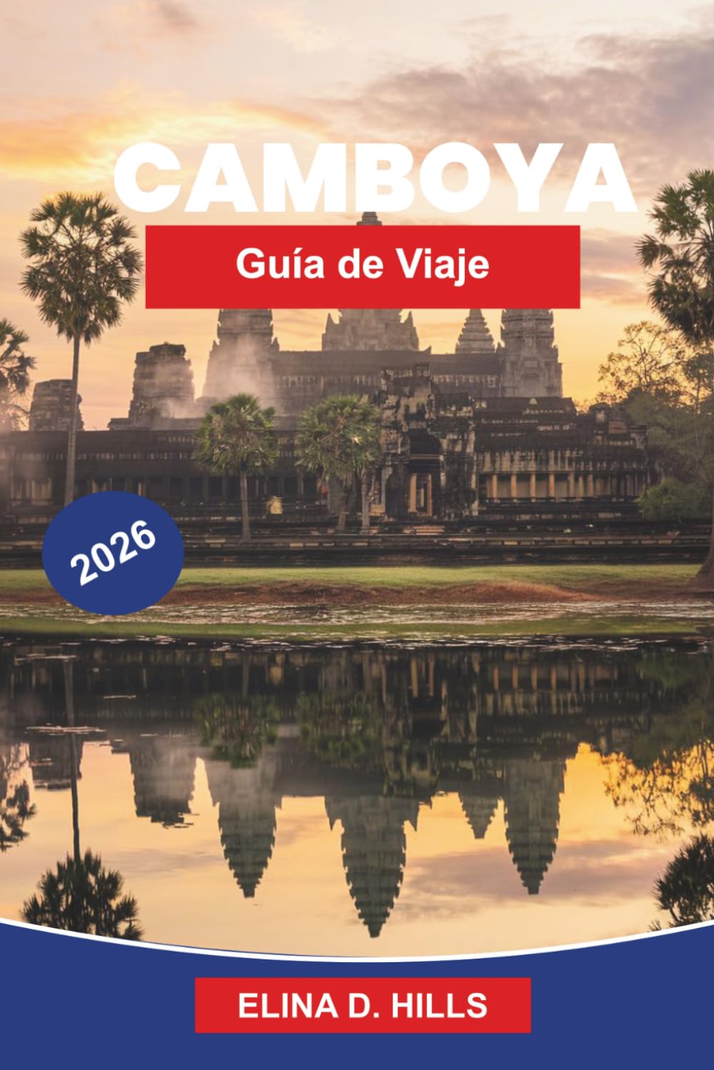 CAMBODIA Guía de viaje 2026: Descubre templos antiguos, patrimonio cultural, paisajes paisajísticos, gastronomía local y consejos prácticos para tu viaje al Sudeste Asiático