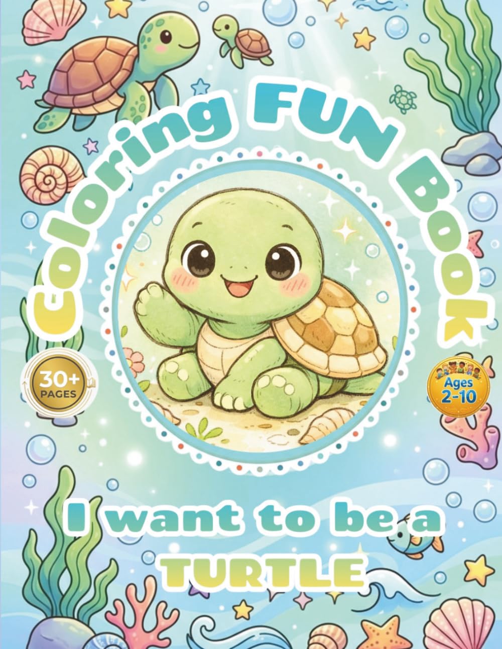 Cute turtle coloring book activity for kids - i want to be a TURTLE: 30+pages of fun coloring turtle, simple design, easy to color, enjoyable and happy coloring book for Kids ages 2–10