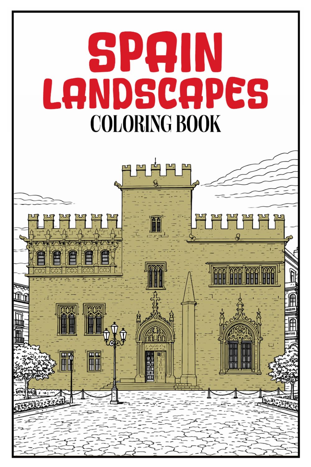 Spain Landscapes Coloring Book: 50 Illustrations with Authentic Spanish Architecture and Nature for Adults