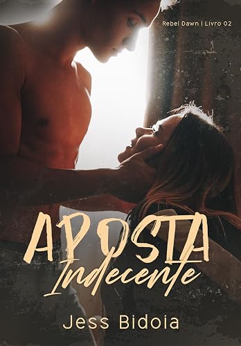 Aposta Indecente (Rebel Dawn Livro 2)