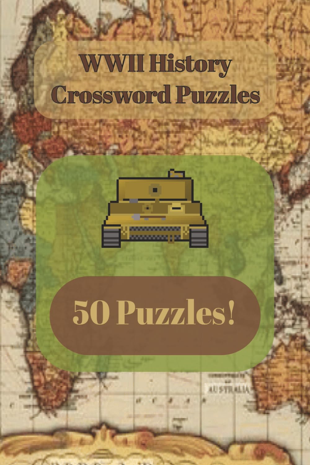 WWII History Crossword Puzzles: 50 Engaging Crosswords Exploring Key Events, Leaders, Battles, and Facts of WWII
