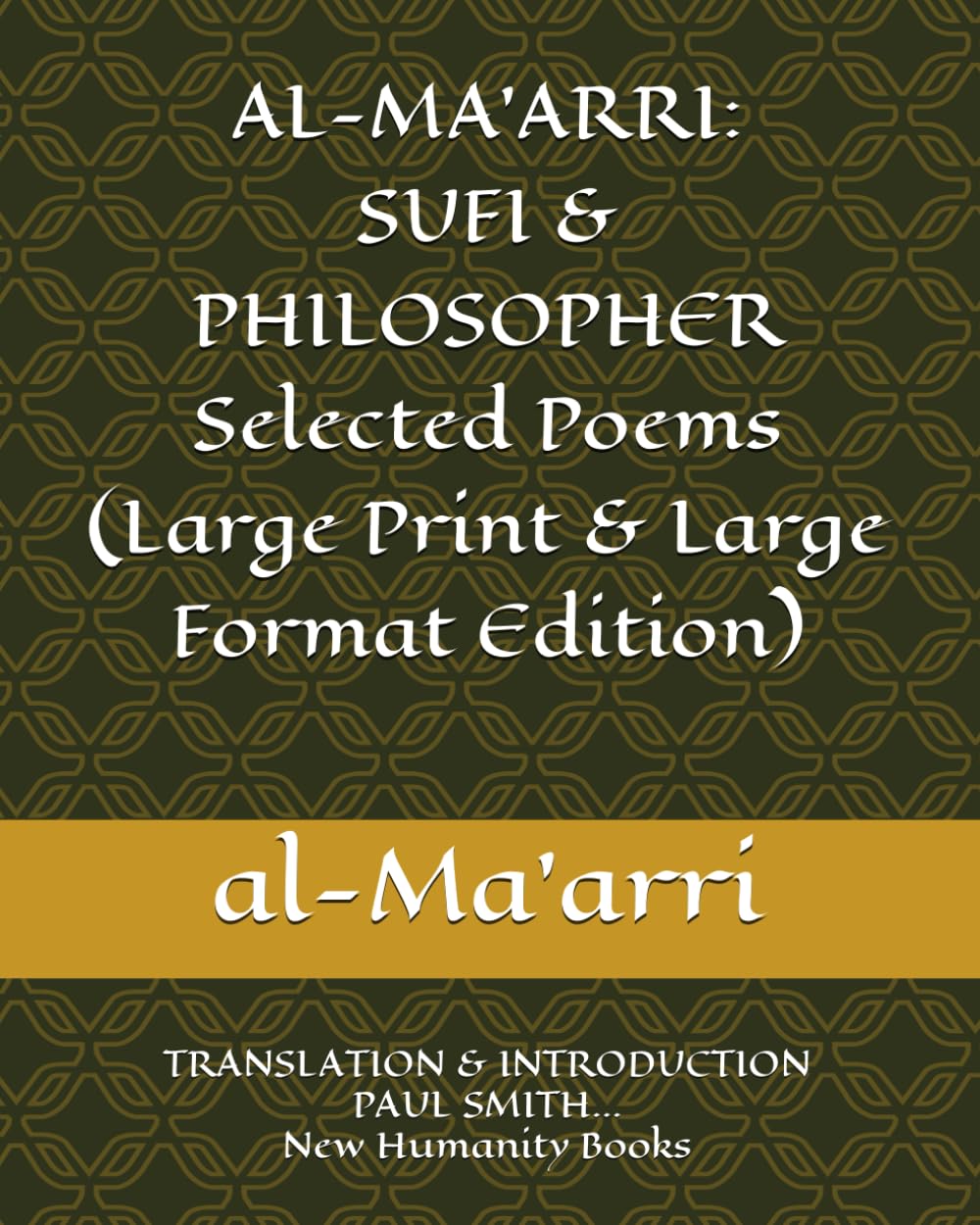 AL-MA’ARRI: SUFI & PHILOSOPHER Selected Poems (Large Print & Large Format Edition): TRANSLATION & INTRODUCTION PAUL SMITH... New Humanity Books