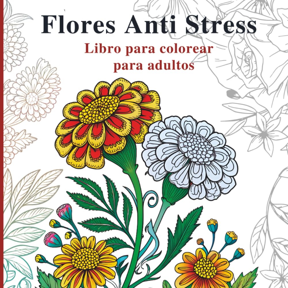 Flores Anti Stress Libro para colorear para adultos: Ilustraciones botánicas suaves para colorear con serenidad y calma mental
