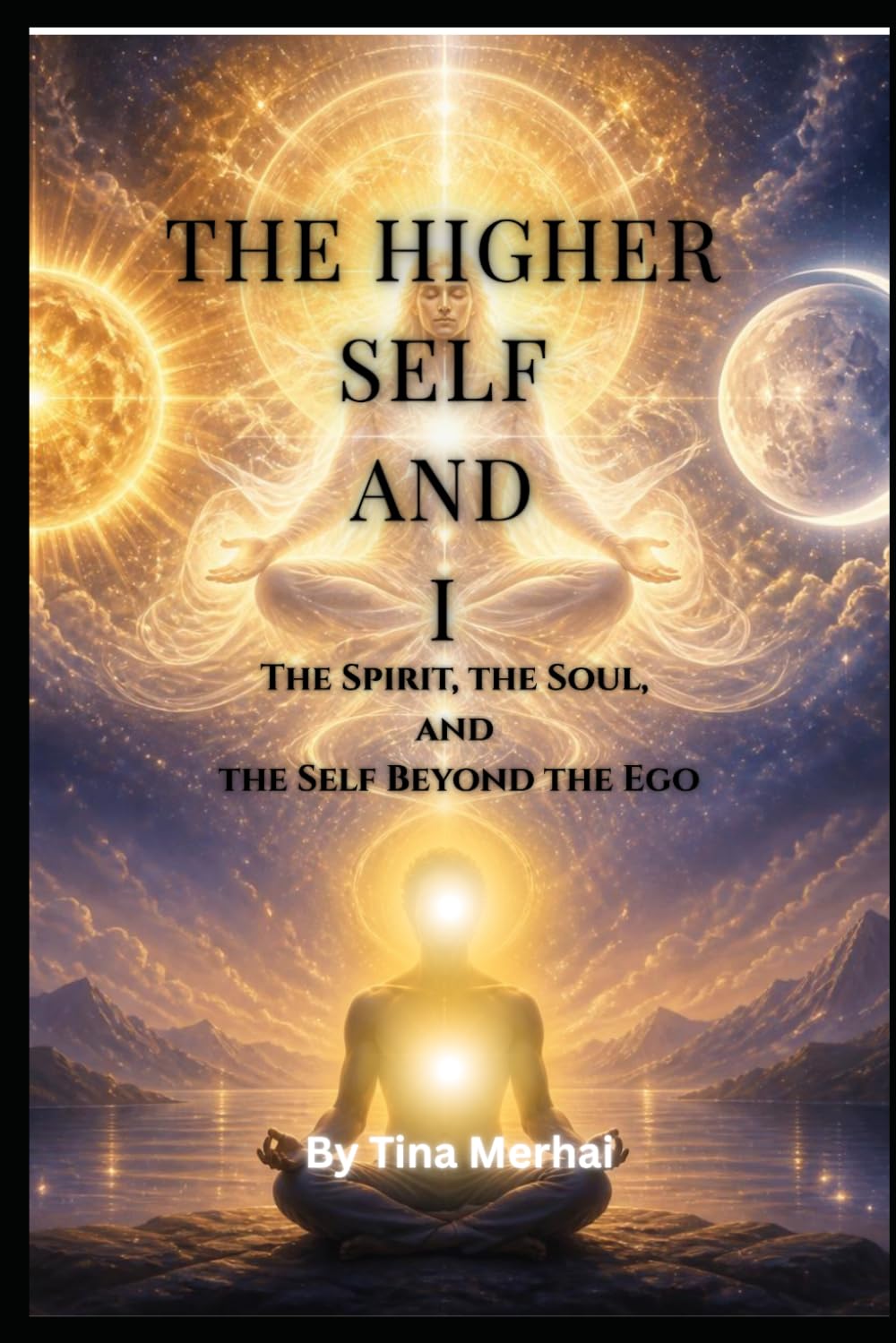 The Higher Self and I: The Spirit, the Soul, and the Self Beyond the Ego