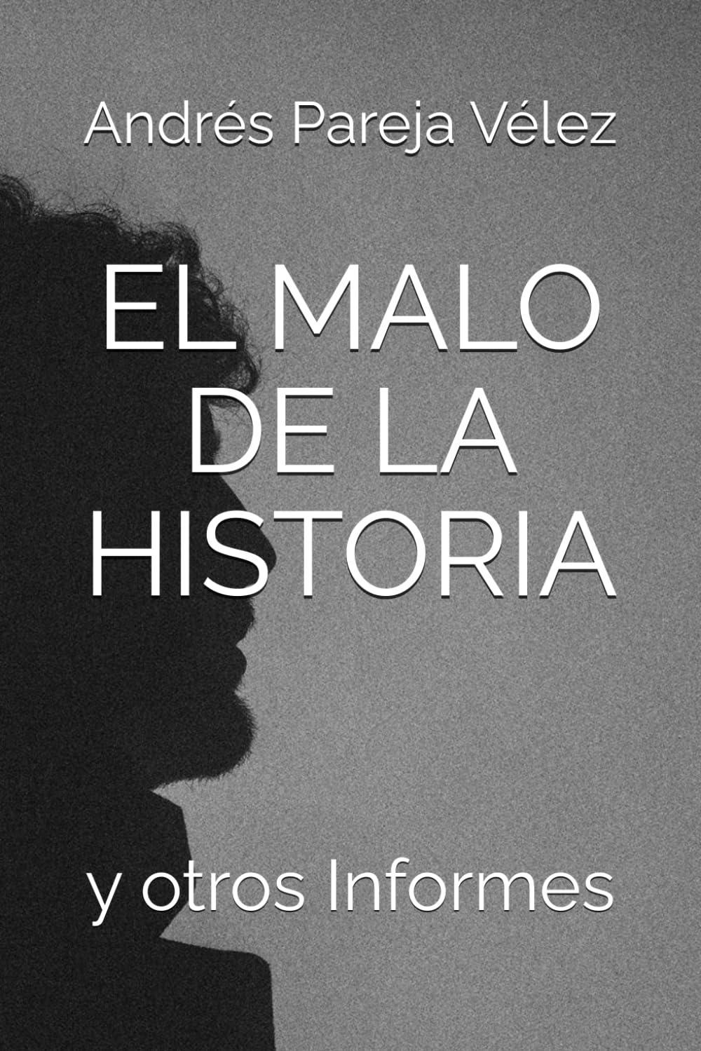 EL MALO DE LA HISTORIA: y otros Informes