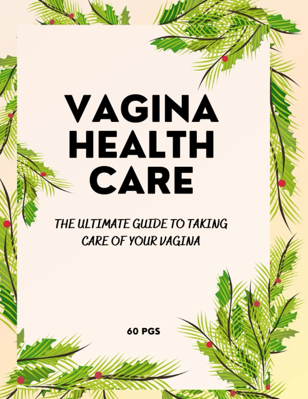 VAGINA HEALTHCARE: The Ultimate Guide to Taking Care Of Your Vagina A/Handbook for Women Healthcare and a Personal Vagina Hygiene/Guided Prompts on How to Take Care of Your Vaginal/Vagina Probiotics