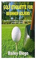 Vista 1 de GOLF ETIQUETTE FOR BEGINNER GOLFERS Significant handbook on Golf etiquette for beginners golfers
