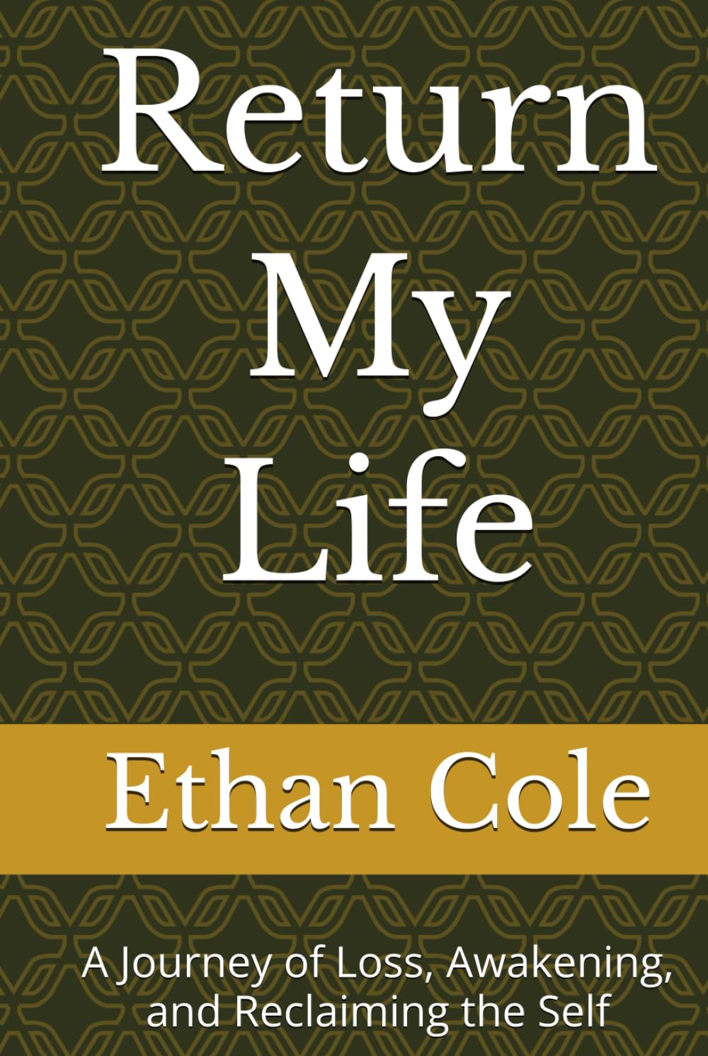 Return My Life: A Journey of Loss, Awakening, and Reclaiming the Self