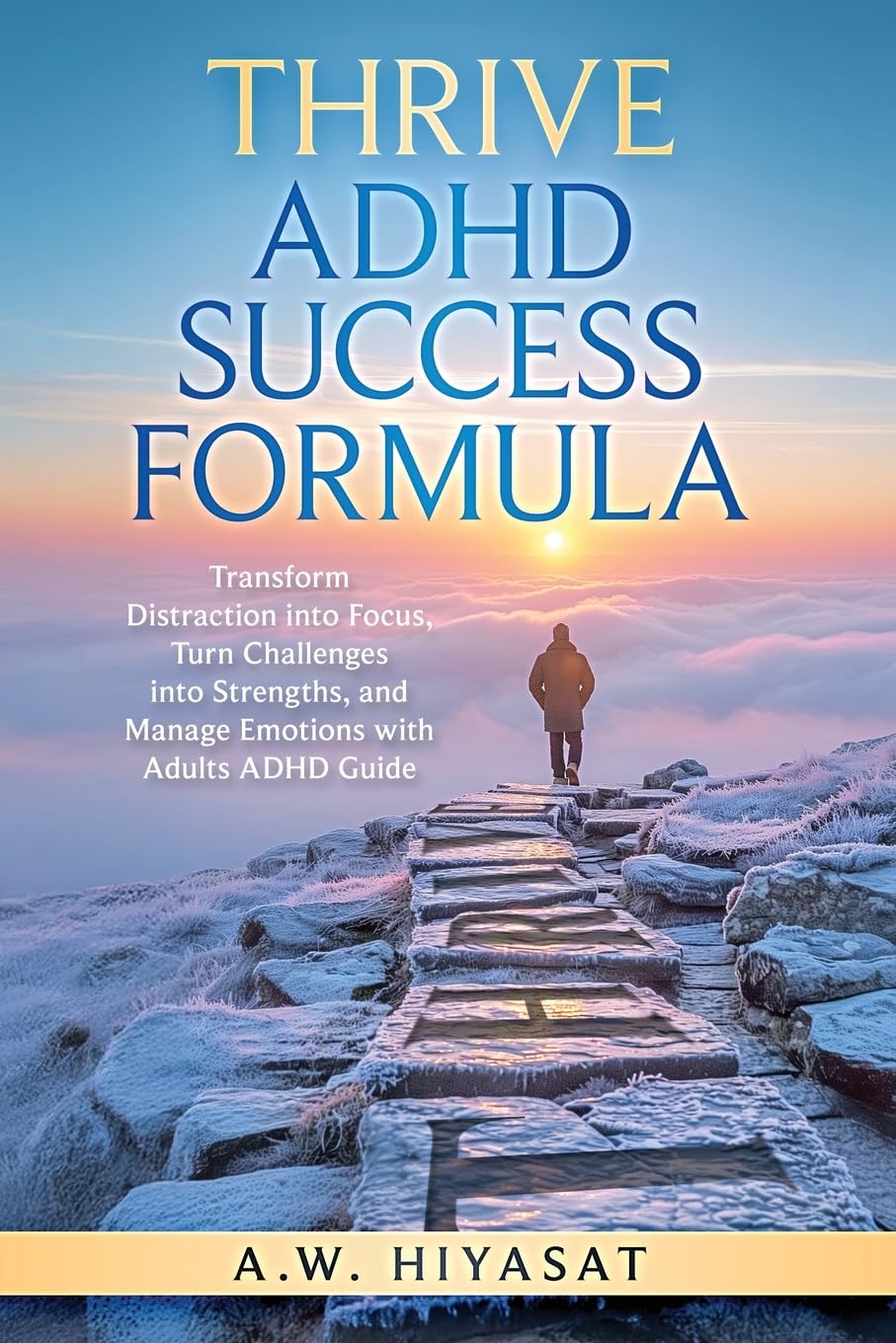 THRIVE ADHD Sucess Formula: Transform Distraction into Focus, Turn Challenges into Strengths, and Manage Emotions with Adults ADHD Guide (Silencing the Noises Within)
