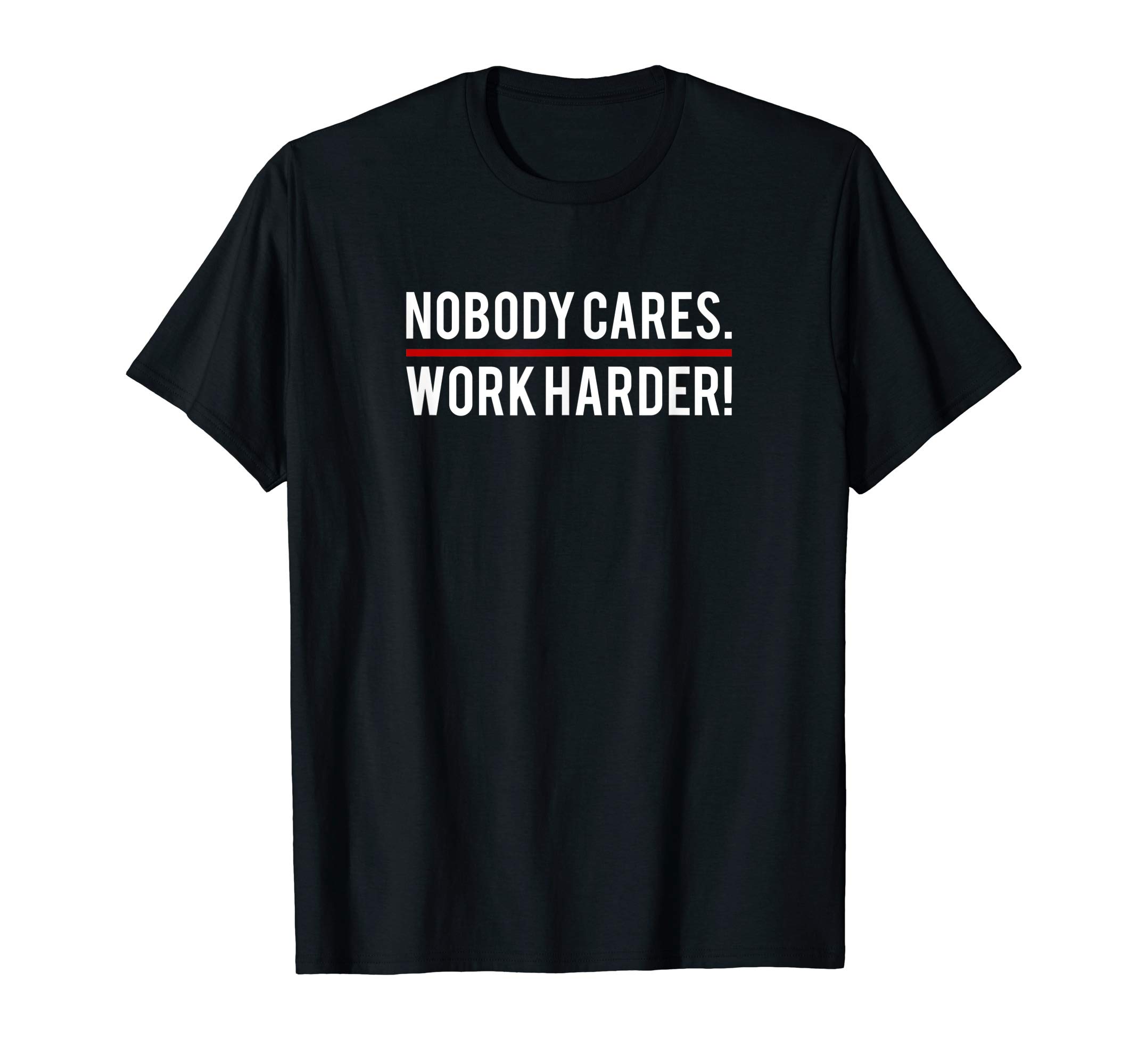 Nobody Cares Work Harder! - Fitness Motivational T-Shirt