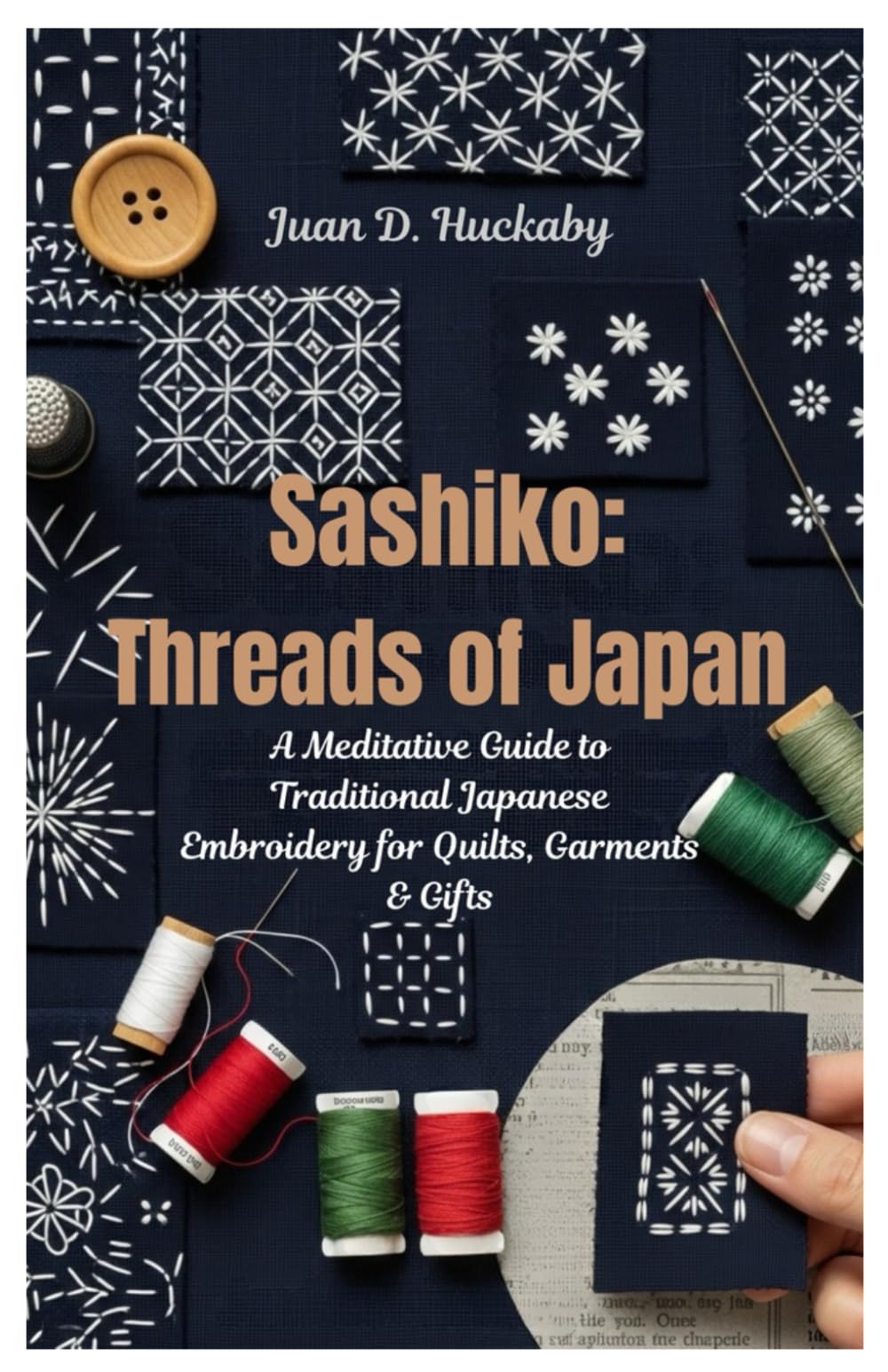 Sashiko: Threads of Japan: A Meditative Guide to Traditional Japanese Embroidery for Quilts, Garments & Gifts