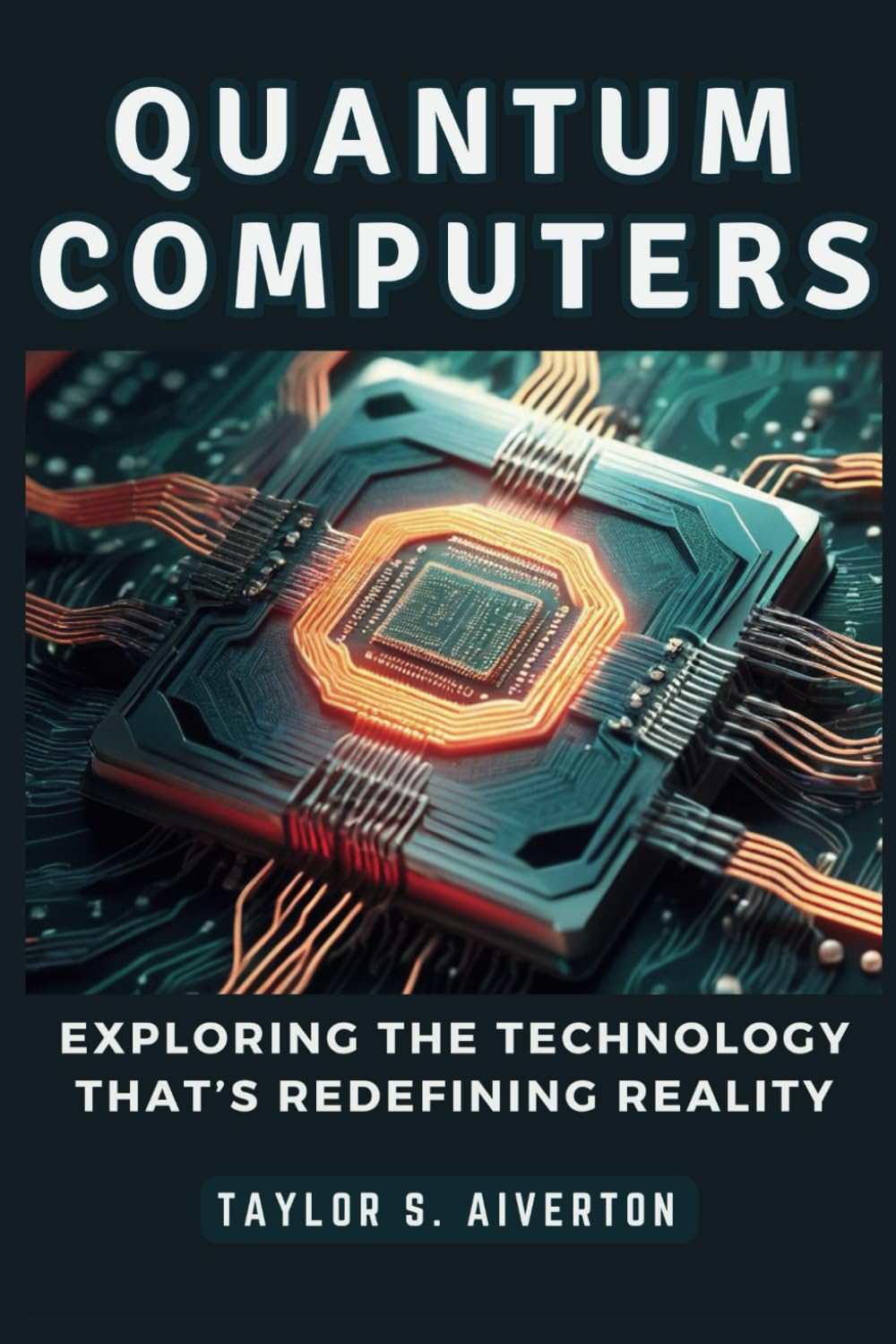Quantum Computers: Exploring the Technology That’s Redefining Reality