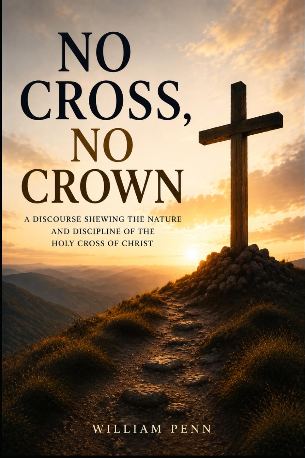 No Cross, No Crown: A Discourse Shewing the Nature and Discipline of the Holy Cross of Christ