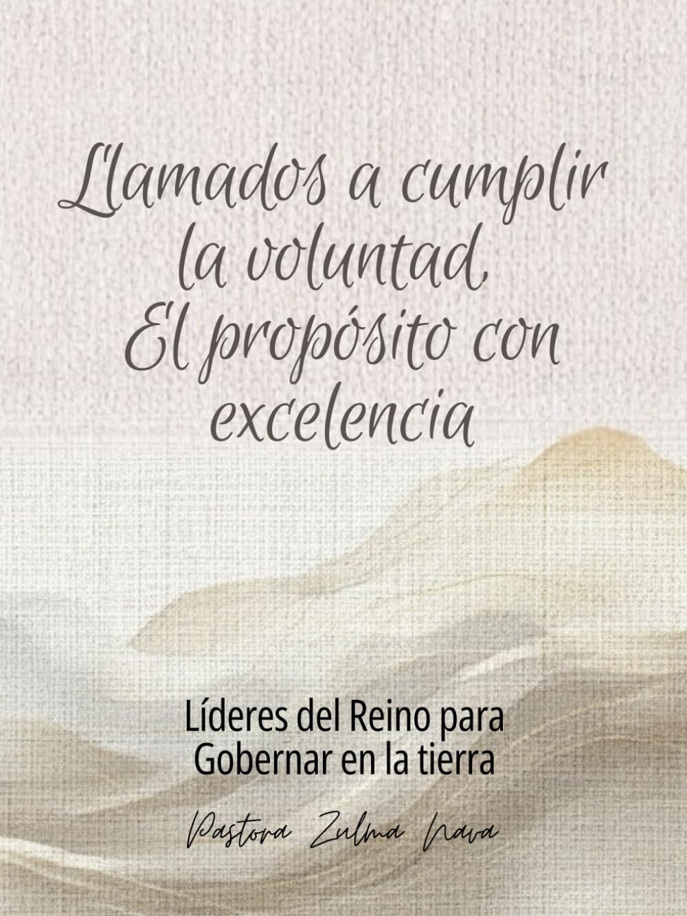 LLAMADOS A CUMPLIR LA VOLUNTAD, EL PROPÓSITO CON EXCELENCIA: Líderes del Reino para Gobernar en la tierra