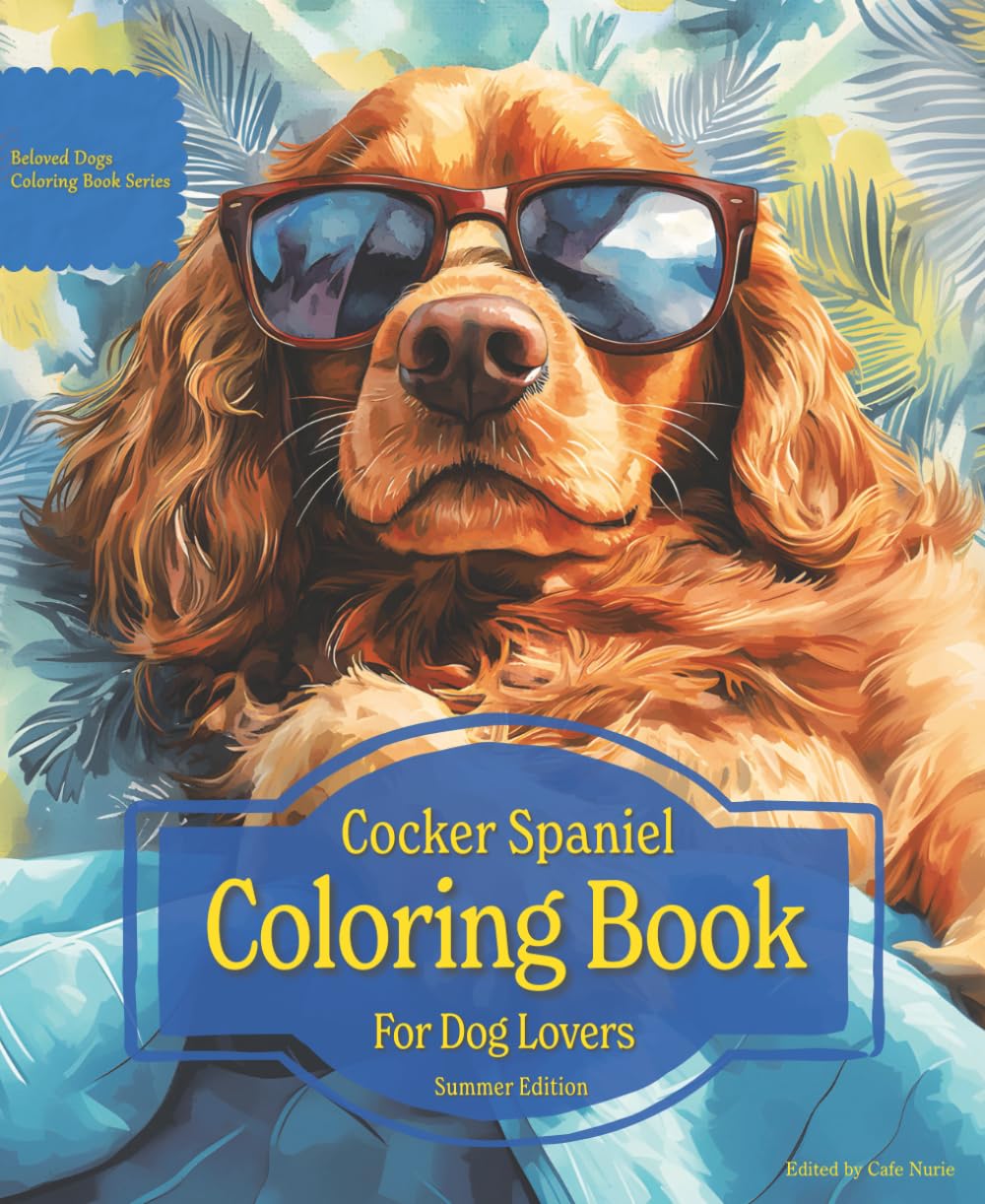 Cocker Spaniel Coloring Book For Dog Lovers Summer Edition: Beloved Dogs Coloring Book Serise
