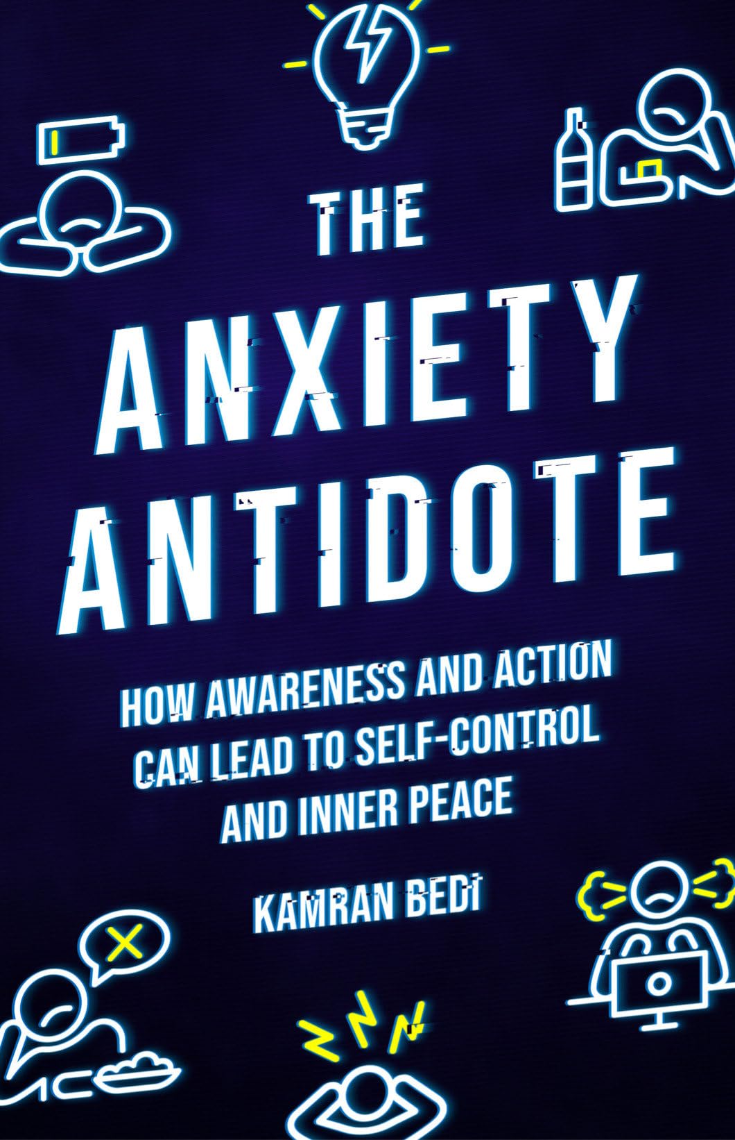 Anxiety Antidote : How Awareness and Action Can Lead to Self-Control and ...