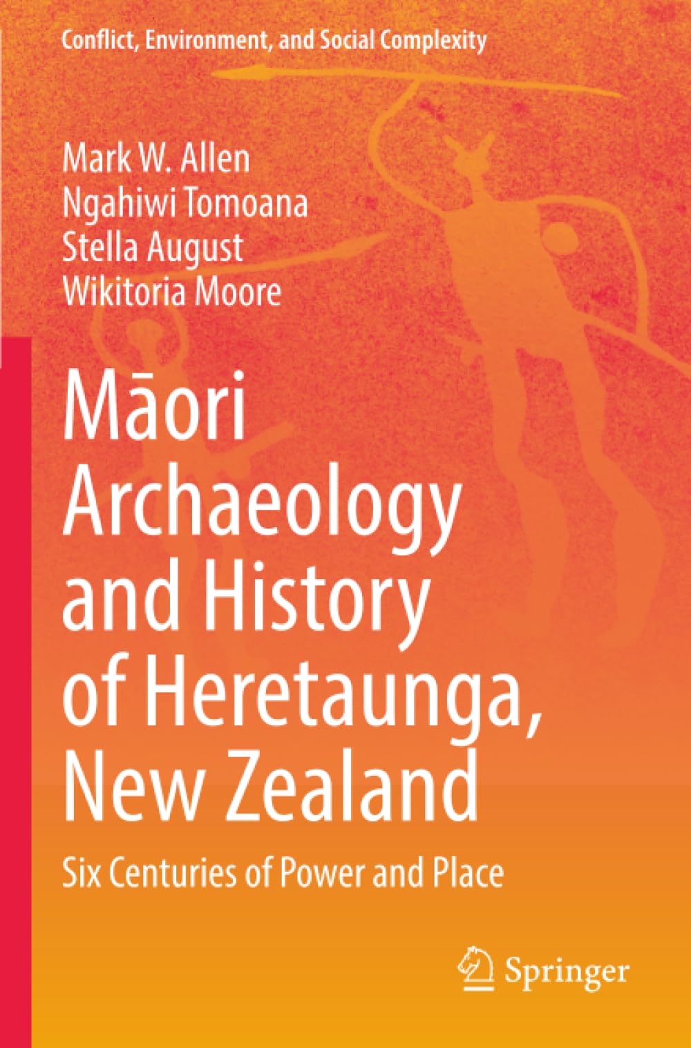 Māori Archaeology and History of Heretaunga, New Zealand: Six Centuries of Power and Place (Conflict, Environment, and Social Complexity)