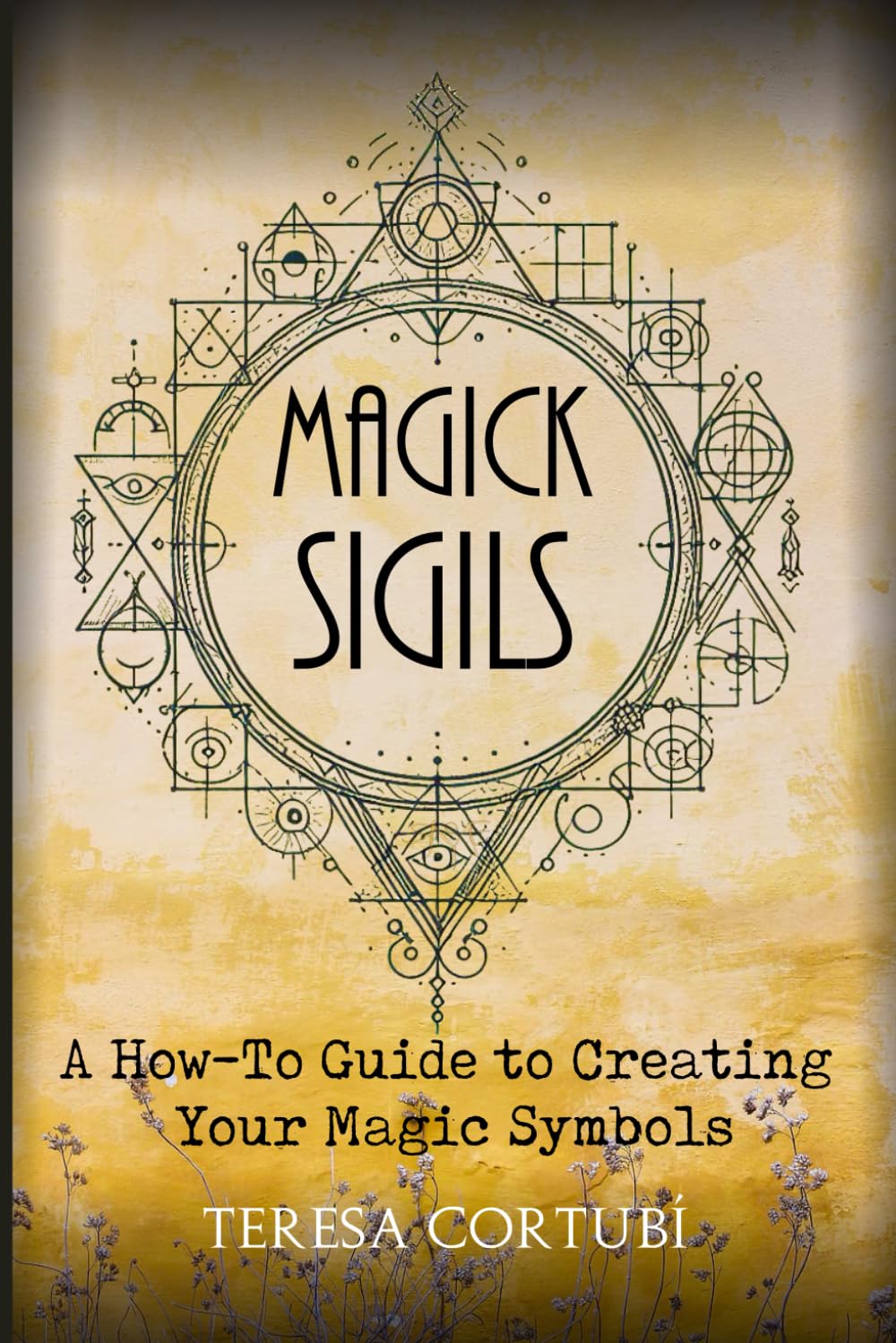 Magick Sigils: A How-To Guide to Creating Your Magic Symbols: 2 (Chaos Magick)