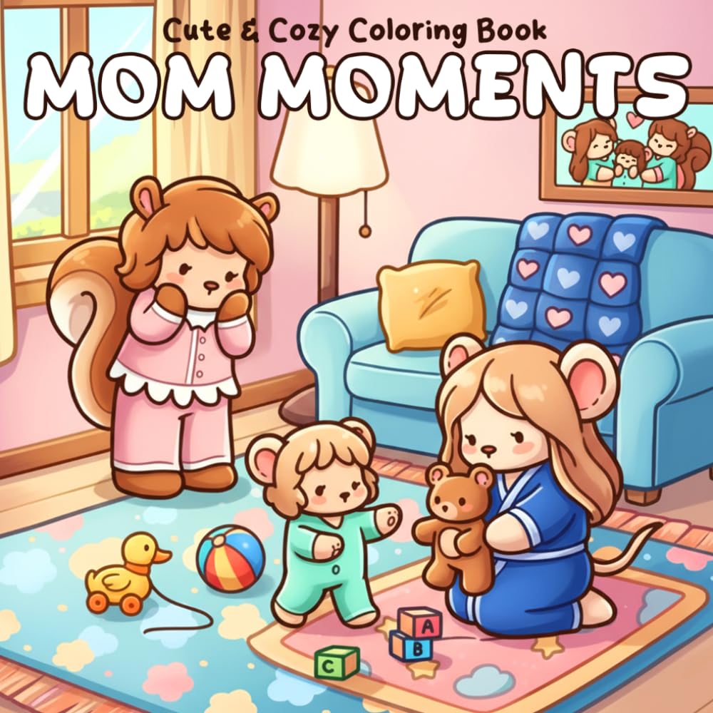 Mom Moments Coloring Book: Heartwarming Daily Life Coloring Pages with Lovely Mothers, Cozy Indoor Scenes, Simple Family Activities for All Ages to Unwind and Have Fun