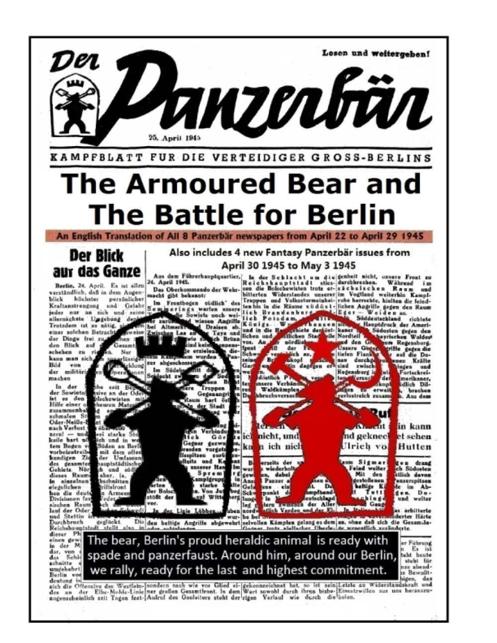 The Armoured Bear and the Battle for Berlin: An English translation of all 8 Panzerbär newspapers from April 22 to April 29, 1945      Paperback – April 30, 2023