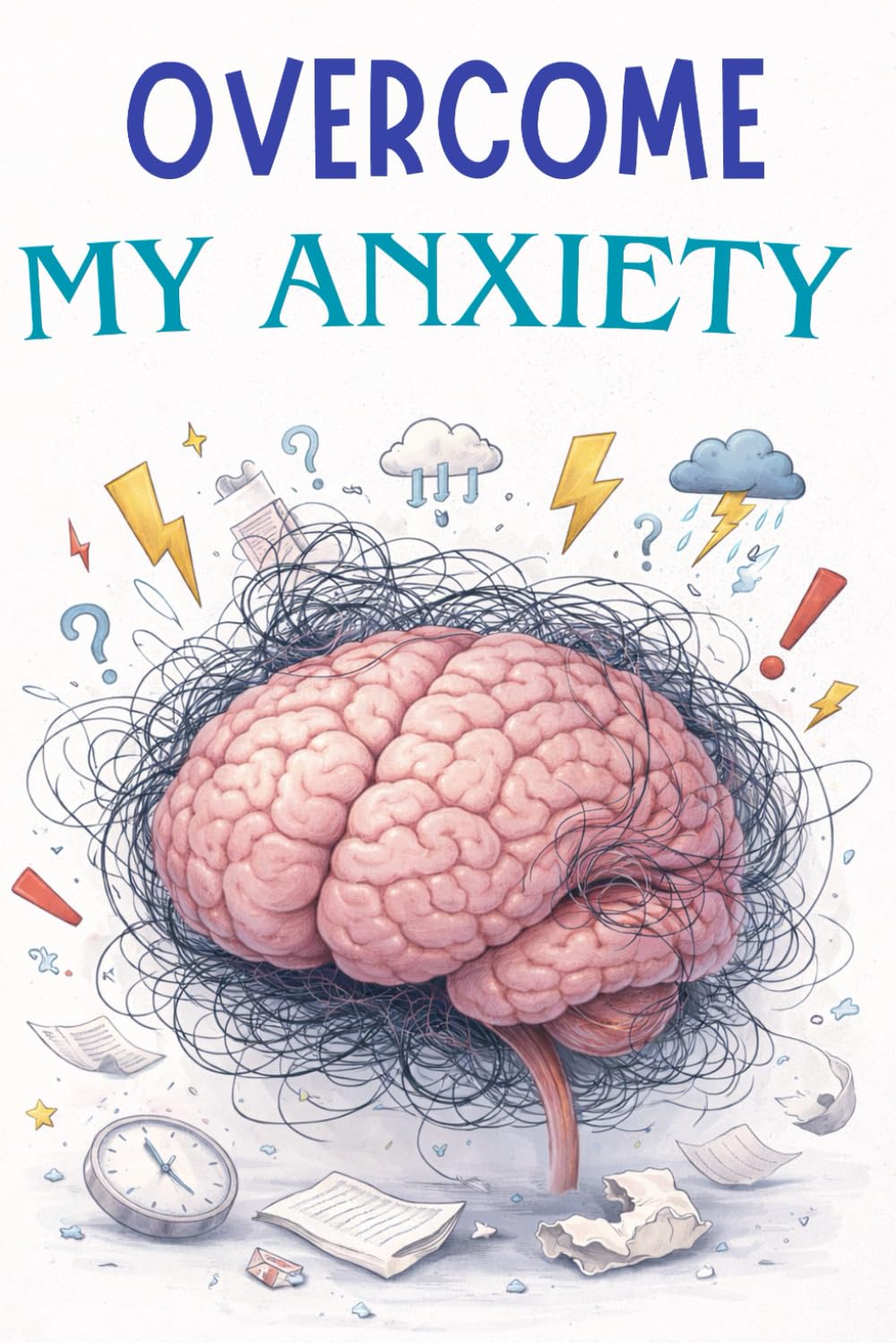 OVERCOME MY ANXIETY: HOW TO STOP ANXIETY AND LIVE LIFE TO THE FULLEST?