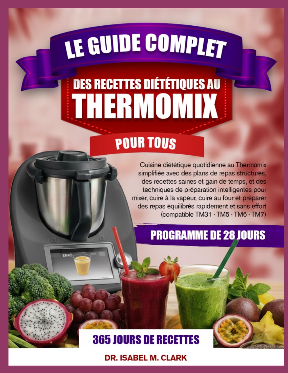 LE GUIDE COMPLET DES RECETTES DIÉTÉTIQUES AU THERMOMIX POUR TOUS: Cuisine diététique quotidienne au Thermomix simplifiée avec des plans de repas ... effort (compatible TM31 • TM5 • TM6 • TM7)