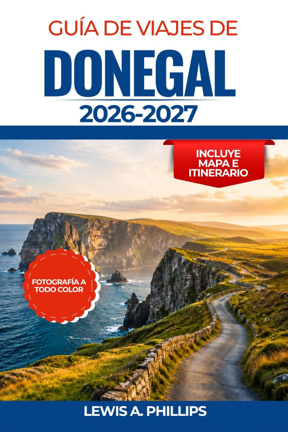 Guía de viajes de Donegal 2026-2027: Explora la Ruta Costera del Atlántico, los acantilados de Slieve League, el Parque Nacional de Glenveagh, playas ... consejos locales e itinerarios de expertos
