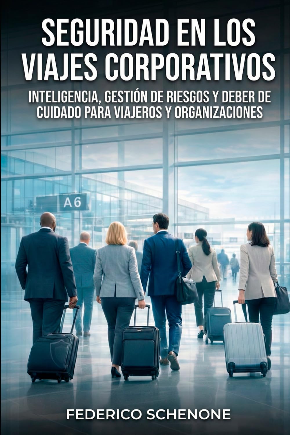 Seguridad en los viajes corporativos: Inteligencia, gestión de riesgos y deber de cuidado para viajeros y organizaciones