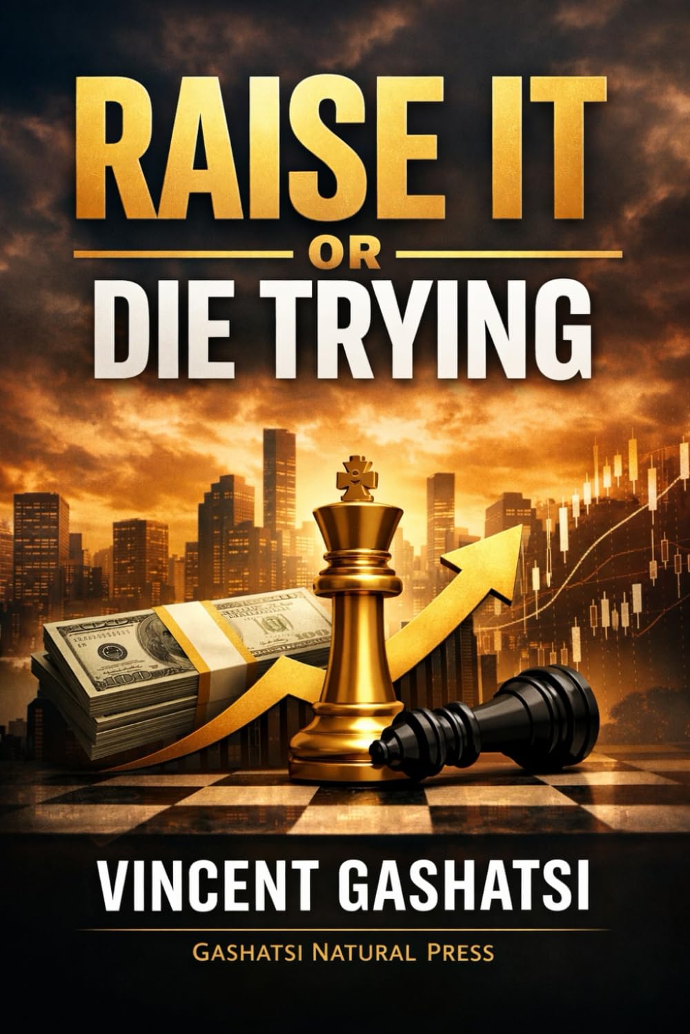 RAISE IT OR DIE TRYING: The Founder’s No-Nonsense Blueprint to Funding Any Business Without Begging, Luck, or Connections