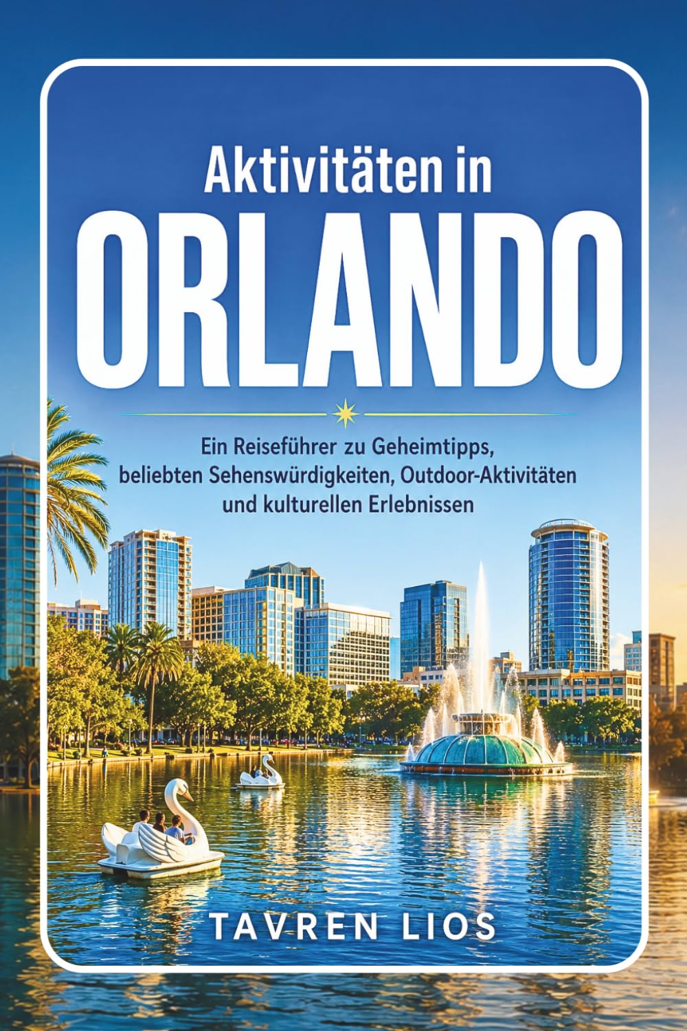 Aktivitäten in ORLANDO: Ein Reiseführer zu Geheimtipps, beliebten Sehenswürdigkeiten, Outdoor-Aktivitäten und kulturellen Erlebnissen