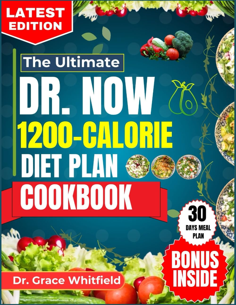THE ULTIMATE DR. NOW 1200 CALORIE DIET PLAN COOKBOOK: Quick, Easy, and Delicious Low-Calorie Recipes with a 30-Day Meal Plan for Rapid Weight Loss, Bariatric Success, and Healthy Living