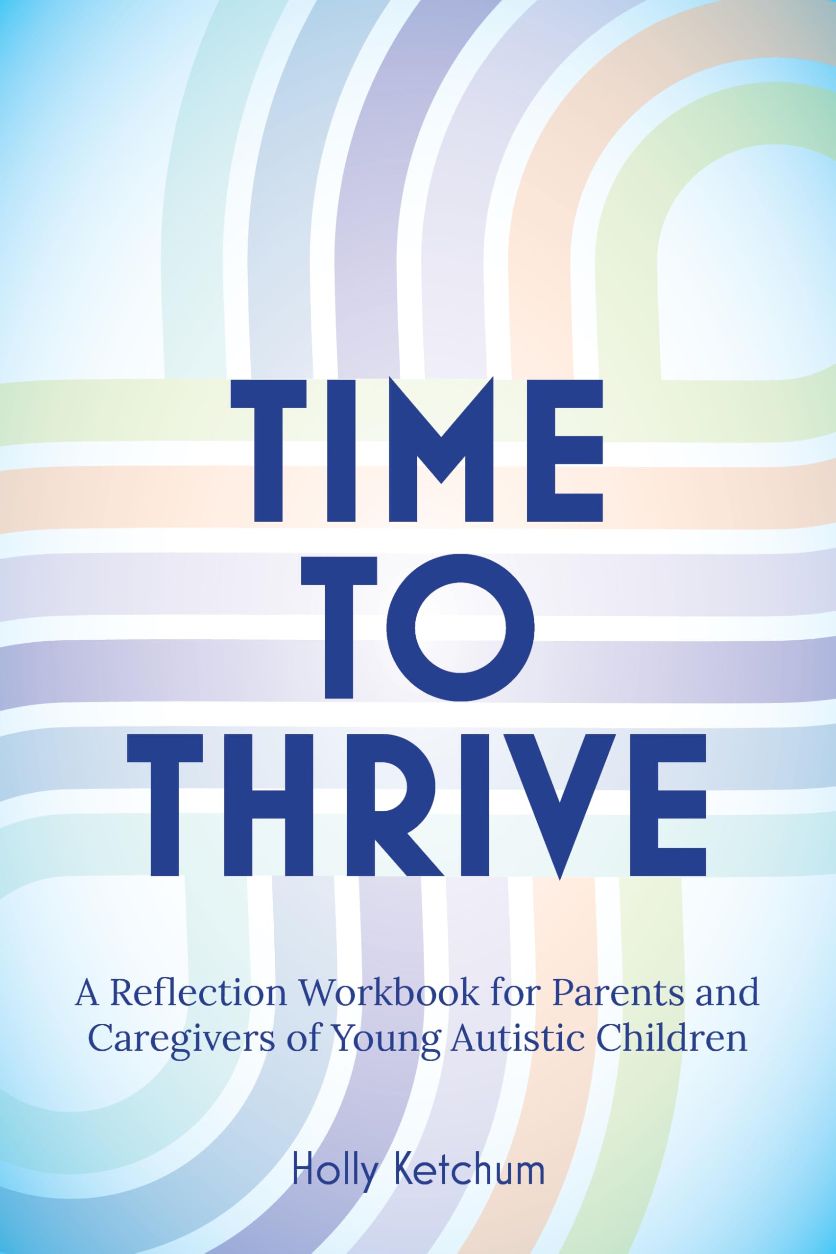 Time to Thrive: A Reflection Workbook for Parents and Caregivers of Young Autistic Children