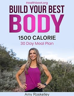 Build Your Best Body 1500 Calorie Meal Plan: Lose Weight While Eating Great