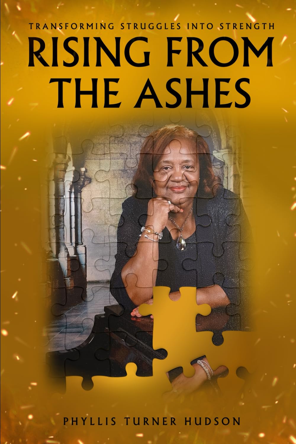 Rising from the Ashes: Transforming Struggles Into Strength