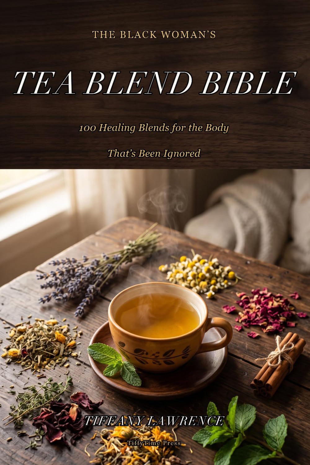 Steep & Heal: The Black Woman's Herbal Tea Bible