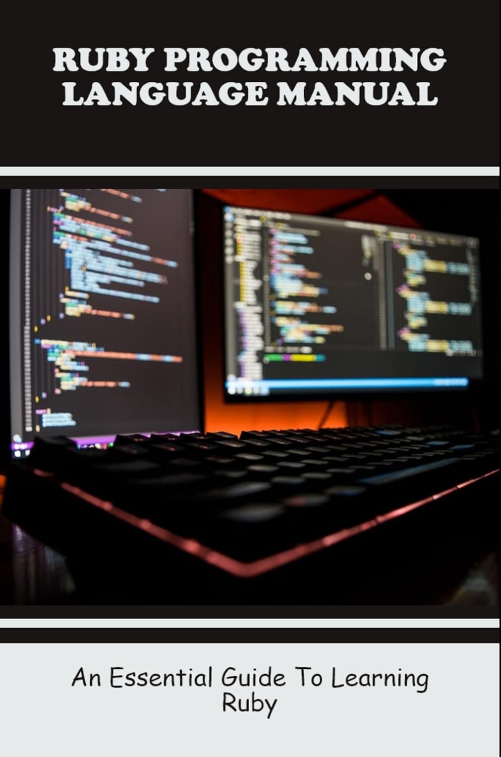 Ruby Programming Language Manual: An Essential Guide To Learning Ruby ...