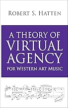 A Theory of Virtual Agency for Western Art Music (Musical Meaning and Interpretation)