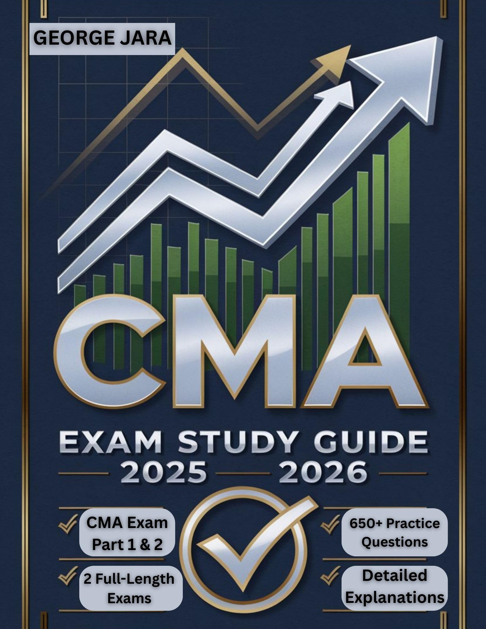 CERTIFIED MANAGEMENT ACCOUNTANT EXAM STUDY GUIDE 2025-2026: CMA Exam Domination: The 650+ Question Arsenal. Conquer Parts 1 & 2 with Two Full-Length Practice Exams and Deep-Dive Explanations.