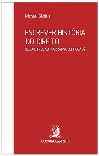 Escrever história do direito: reconstrução, narrativa ou ficção? (Ensaios) (Portuguese Edition)