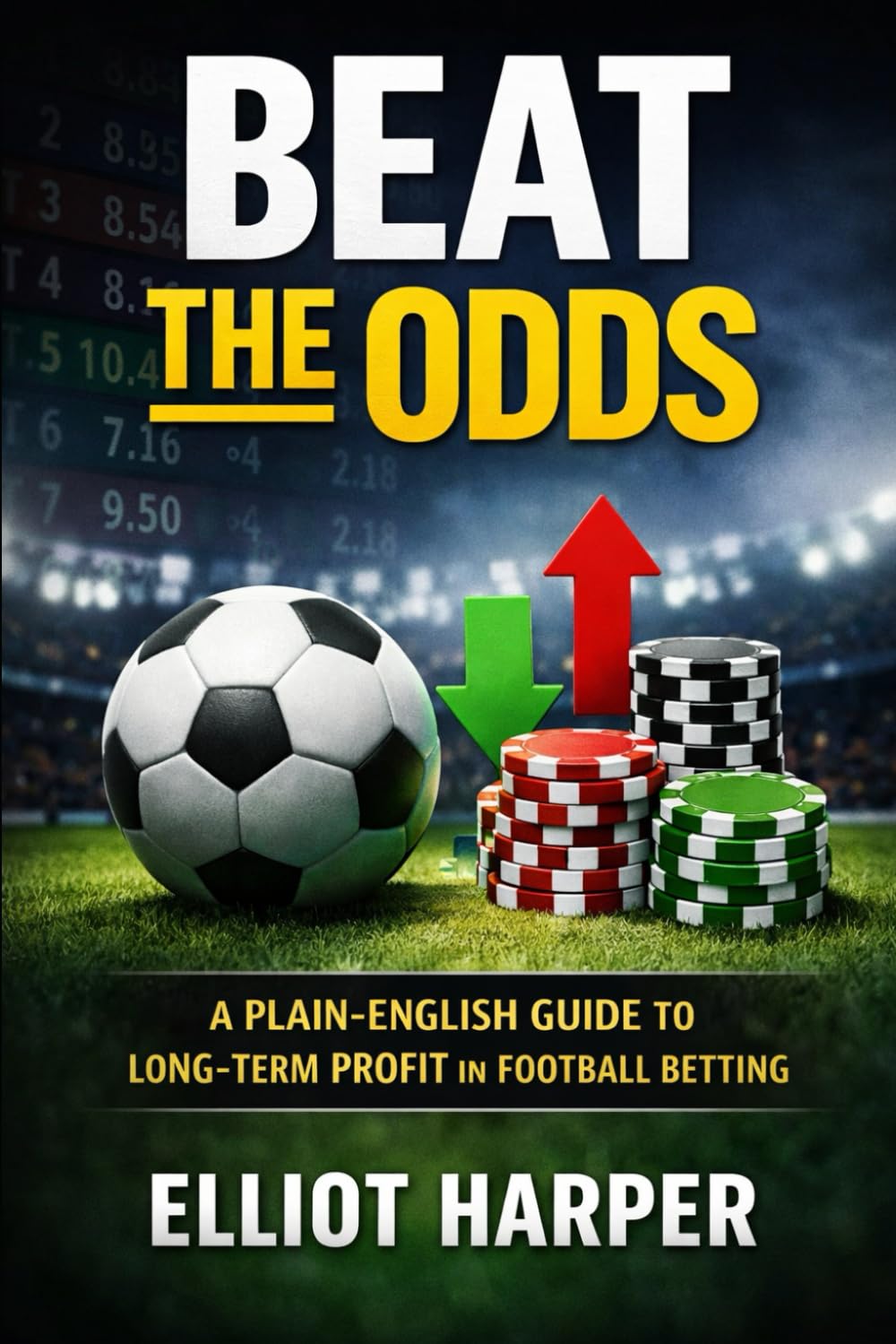 Beat The Odds: A Plain-English Guide to Long-Term Profit in Football Betting