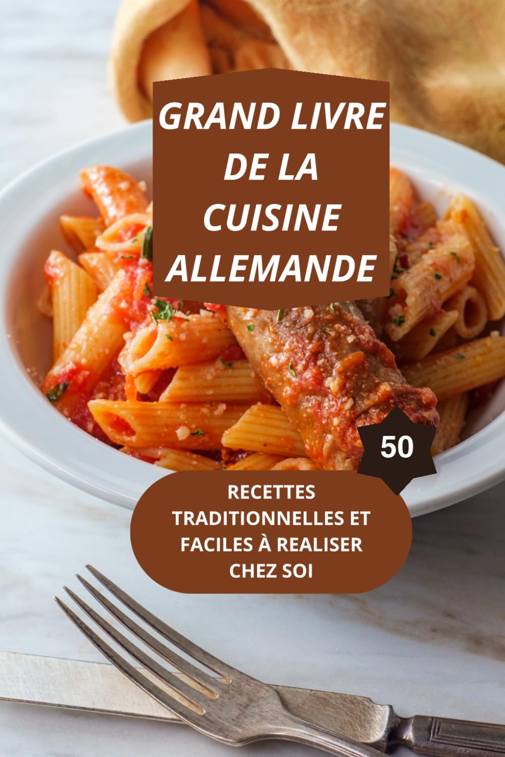 LE GRAND LIVRE DE LA CUISINE ALLEMANDE: 50 RECETTES TRADITIONNELLES ET FACILES À REALISER CHEZ SOI-gastronomie allemande-recettes simples et économiques