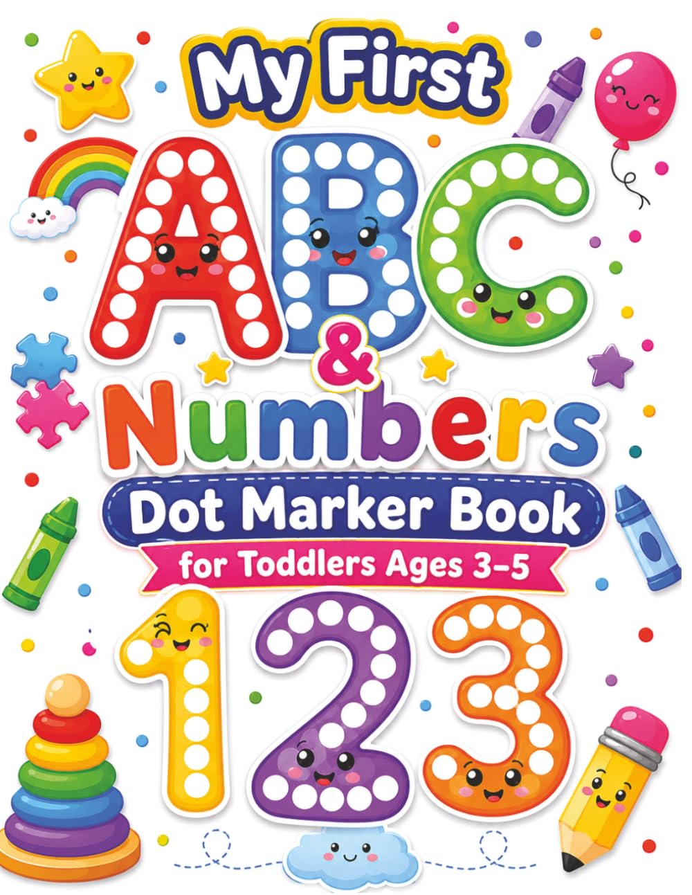 My First ABC & Numbers Dot Marker Book for Toddlers Ages 3–5: Easy Preschool Learning Activities for Letters, Numbers, Counting & Fine Motor Skills