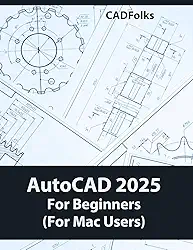 AutoCAD 2025 For Beginners (For Mac Users): A Step-by-Step Guide to Learning the Fundamentals